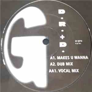 D R + D - Makes U Wanna download flac mp3