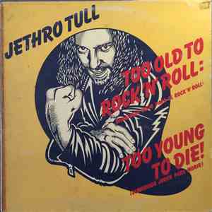 Jethro Tull - Too Old To Rock N' Roll: Too Young To Die! (Demasiado Viejo Para El Rock'n'roll: ¡Demasiado Joven Para Morir!) download flac mp3