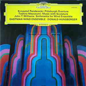 Krzysztof Penderecki / Toshiro Mayuzumi / John T. Williams - Eastman Wind Ensemble, Donald Hunsberger - Pittsburgh Overture / Music With Sculpture / Sinfonietta For Wind Ensemble download flac mp3