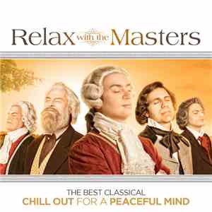 Various - Relax With The Masters - The Best Classical Chill Out For A Peaceful Mind download flac mp3