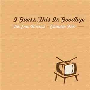Various - The Emo Diaries Chapter Five: I Guess This Is Goodbye download flac mp3
