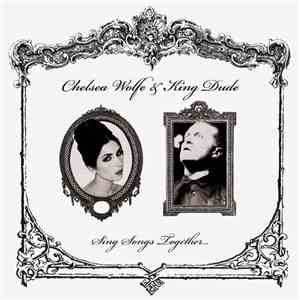 Chelsea Wolfe & King Dude - Sing Songs Together... download flac mp3