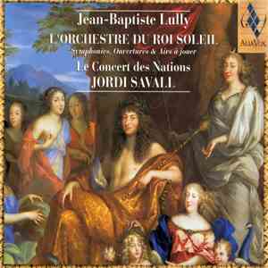 Jean-Baptiste Lully, Le Concert Des Nations, Jordi Savall - L’Orchestre Du Roi Soleil (Symphonies, Ouvertures & Airs À Jouer) download flac mp3