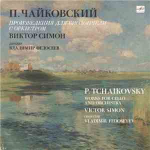 П. Чайковский, Виктор Симон Дирижер = Conductor Владимир Федосеев - Произведения Для Виолончели С Оркестром = Works For Cello And Orchestra download flac mp3