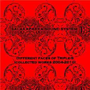 Salakapakka Sound System - Different Faces Of Triple - S (Collected Works 2004-2010) flac mp3 download