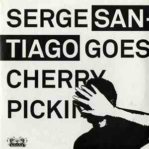 Serge Santiago - Serge Santiago Goes Cherry Picking download flac mp3