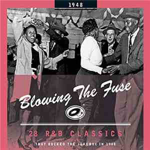 Various - Blowing The Fuse 1948 - 28 R&B Classics That Rocked The Jukebox In 1948 download flac mp3