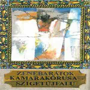 Zenebarátok Kamarakórusa Szigetújfalu - Zenebarátok Kamarakórusa Szigetújfalu download flac mp3