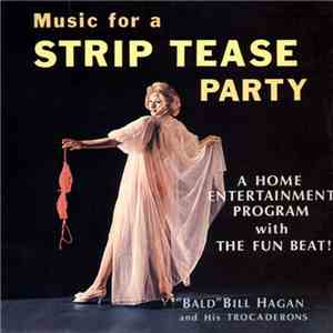 "Bald" Bill Hagan And His Trocaderons - Music For A Strip Tease Party download flac mp3