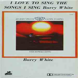 Barry White - I Love To Sing The Songs I Sing download flac mp3