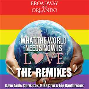 Broadway For Orlando - What The World Needs Now Is Love (The Remixes) download flac mp3