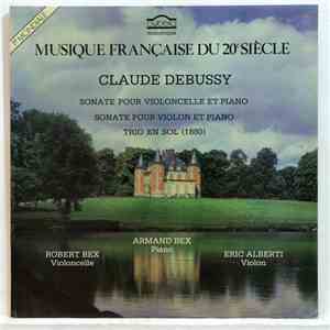 Claude Debussy - Robert Bex, Armand Bex, Eric Alberti - Sonate Pour Violoncelle Et Piano / Sonate Pour Violon Et Piano / Trio En Sol download flac mp3