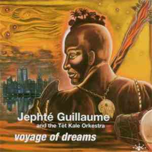 Jephté Guillaume And The Tèt Kale Orkestra - Voyage Of Dreams download flac mp3