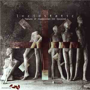 Lucidstatic - Textures Of Displacement (S2 Sessions) download flac mp3