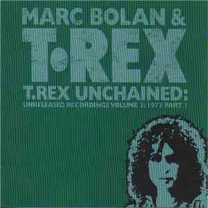 Marc Bolan & T•Rex - T.Rex Unchained: Unreleased Recordings Volume 3: 1973 Part 1 download flac mp3