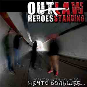 Outlaw Heroes Standing - Нечто большее... download flac mp3