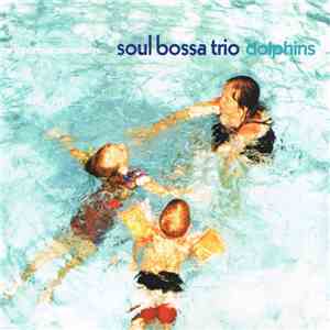 Soul Bossa Trio - Dolphins flac mp3 download