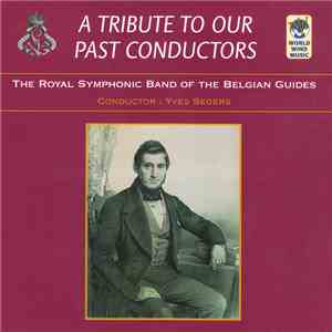 The Royal Symphonic Band Of The Belgian Guides & Yves Segers  - A Tribute To Our Past Conductors download flac mp3