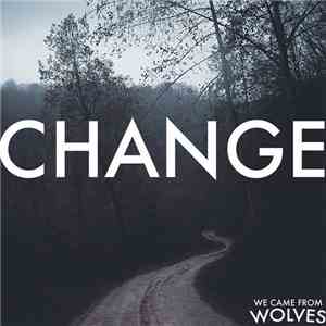 We Came From Wolves - Change download flac mp3