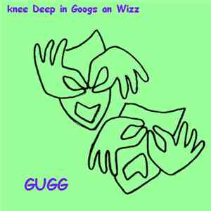 Gugg - Knee Deep In Googs An Wizz download flac mp3