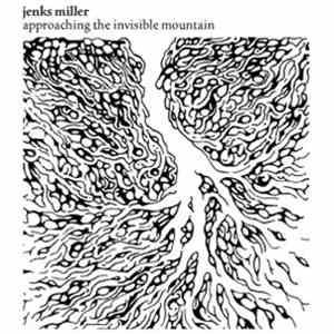 Jenks Miller - Approaching The Invisible Mountain download flac mp3