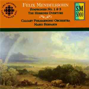 Mario Bernardi , Calgary Philharmonic Orchestra - Felix Mendelssohn: Symphonies No. 1 & 5, The Hebrides Overture download flac mp3