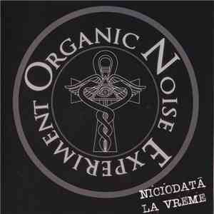 Organic Noise Experiment - O.N.E. - Niciodată La Vreme download flac mp3