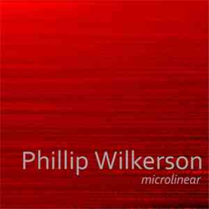 Phillip Wilkerson - Microlinear download flac mp3