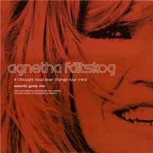 Agnetha Fältskog - If I Thought You'd Ever Change Your Mind download flac mp3
