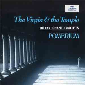 Du Fay / Pomerium - The Virgin & The Temple: Chant & Motets download flac mp3