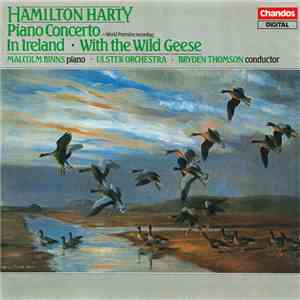 Hamilton Harty, Malcolm Binns • Ulster Orchestra • Bryden Thomson - Piano Concerto • In Ireland • With The Wild Geese download flac mp3