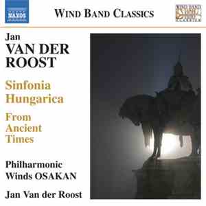 Jan Van Der Roost, Philharmonic Winds Osakan - Sinfonia Hungarica / From Ancient Times download flac mp3