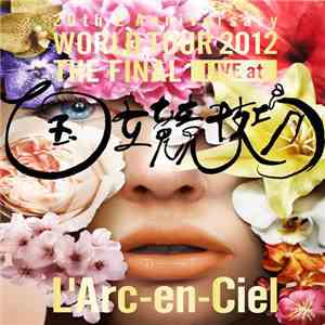 L'Arc-en-Ciel - 20th L'Anniversary World Tour 2012 The Final Live At 国立競技場 download flac mp3