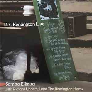 Samba Elégua With Richard Underhill And The Kensington Horns - P.S. Kensington Live download flac mp3