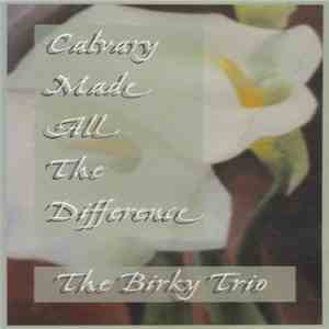 The Birky Trio - Calvary Made All The Difference download flac mp3