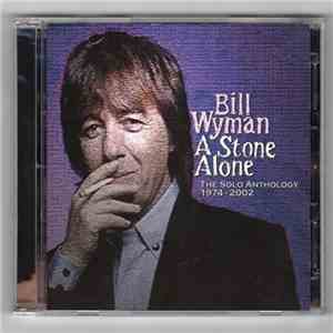 Bill Wyman - A Stone Alone: The Solo Anthology 1974-2002 download flac mp3