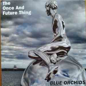 Blue Orchids - The Once And Future Thing download flac mp3