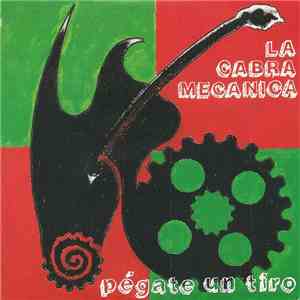 La Cabra Mecánica - Pégate Un Tiro download flac mp3