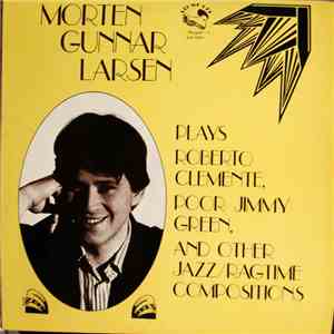 Morten Gunnar Larsen - Plays Roberto Clemens, Poor Jimmy Green, And Other Jazz/Ragtime Compositions download flac mp3