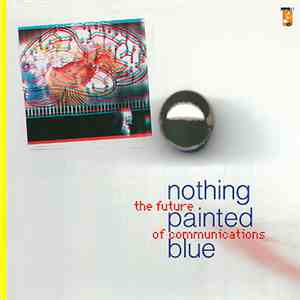 Nothing Painted Blue - The Future Of Communications download flac mp3