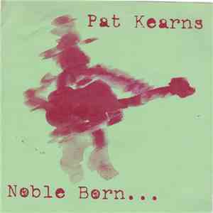 Pat Kearns, Pat Casey - Noble Born But Hell Bent download flac mp3