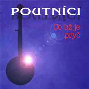 Poutníci - Co Už Je Pryč download flac mp3
