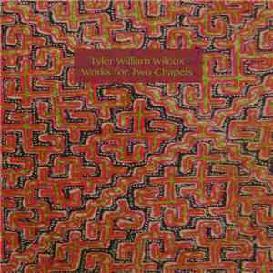 Tyler William Wilcox - Works For Two Chapels download flac mp3