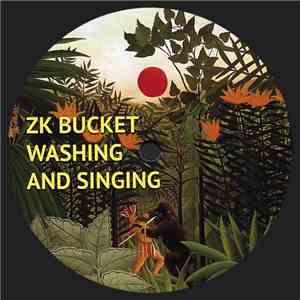 ZK Bucket - Washing And Singing download flac mp3