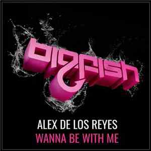 Alex De Los Reyes - Wanna Be With Me download flac mp3