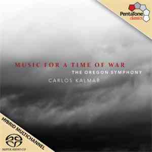 Carlos Kalmar, Oregon Symphony Orchestra - Music For A Time Of War download flac mp3