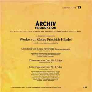 Georg Friedrich Händel - Bläservereinigung Der Archiv Produktion, Konzertgruppe Der Schola Cantorum Basiliensis, August Wenzinger - Musick For The Royal Fireworks (Feuerwerksmusik) / Concerto A Due Cori Nr. 2 F-dur / Concerto A Due Cori Nr. 3 F-dur download flac mp3
