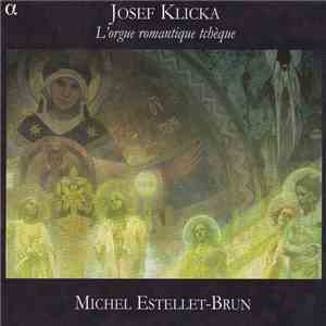 Josef Klicka - Michel Estellet-Brun - L’Orgue Romantique Tchèque download flac mp3