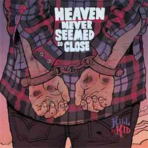 Kill It Kid - Heaven Never Seemed So Close flac mp3 download
