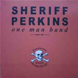 Sheriff Perkins One Man Band - Gruesome Death Awaits Us All download flac mp3